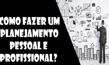 Como fazer um planejamento pessoal e profissional?