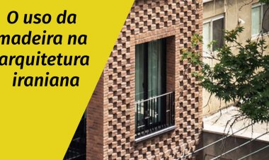 O uso da madeira na arquitetura iraniana