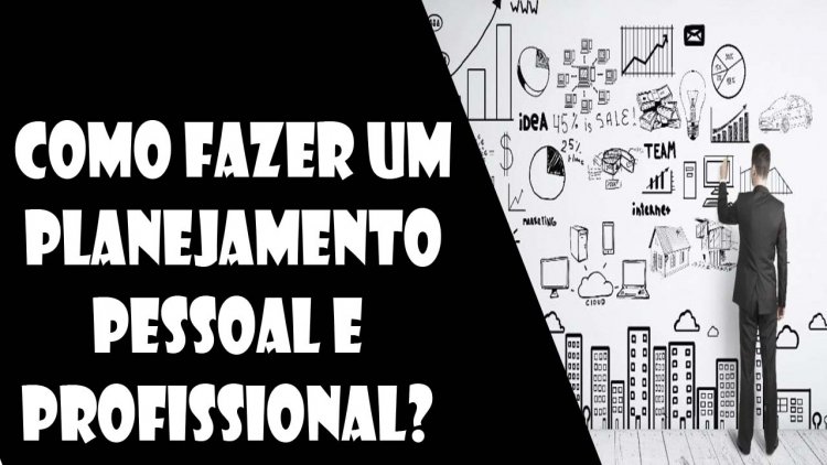 Como fazer um planejamento pessoal e profissional?
