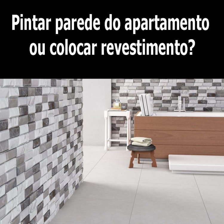 Pintar parede do apartamento ou colocar revestimento
