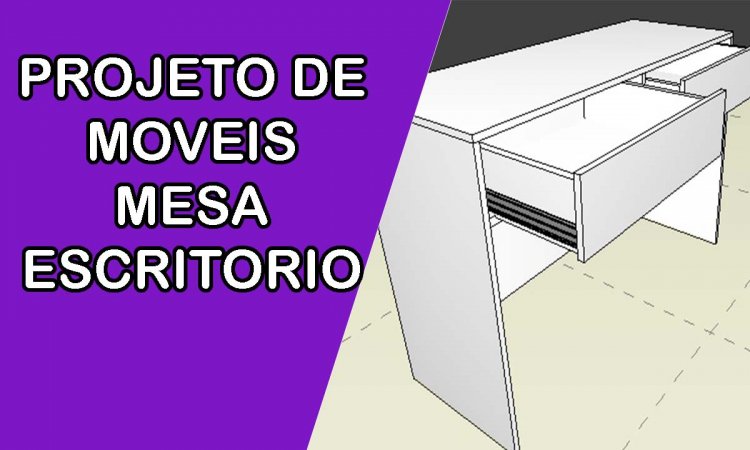 Projeto de moveis – mesa de escritório, escrivaninha
