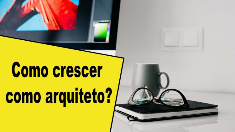 Como crescer como arquiteto?