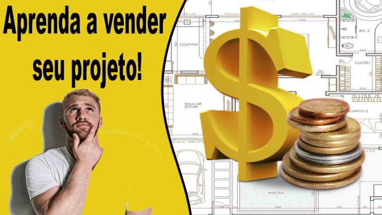 Aprenda a vender seu projeto