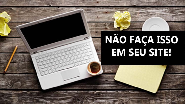 Não faça isso em seu site