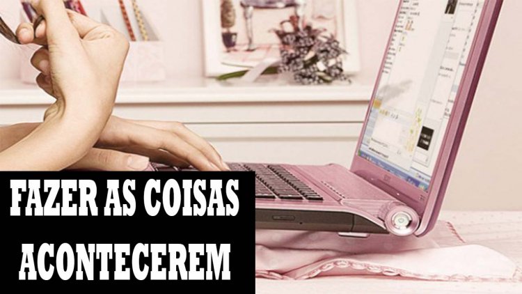 FAZER AS COISA ACONTECEREM