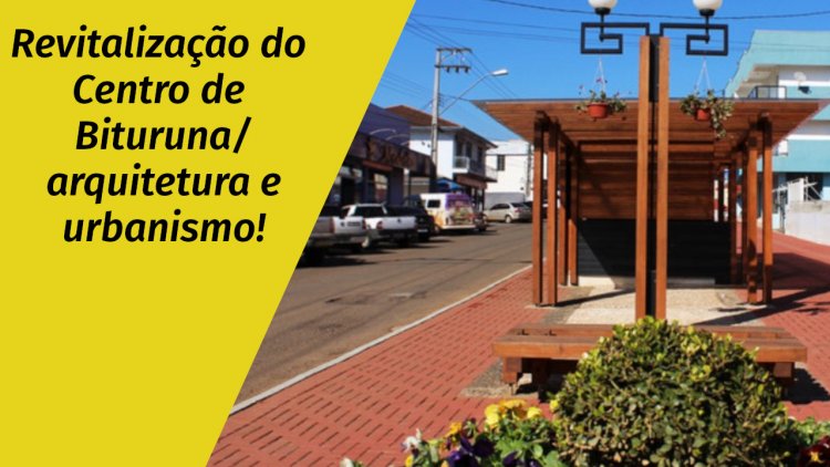 Revitalização do Centro de Bituruna/ arquitetura e urbanismo!